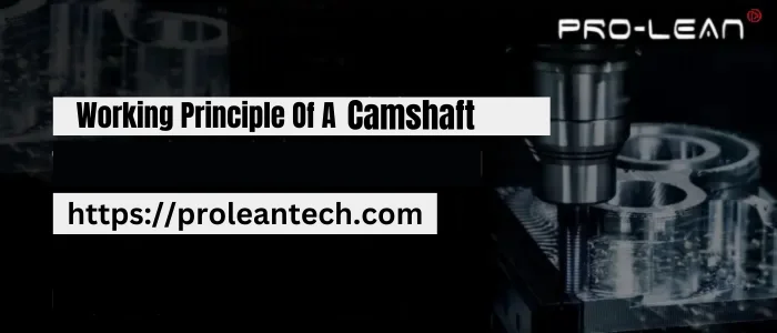 Working Principle of a Camshaft - Ancastings